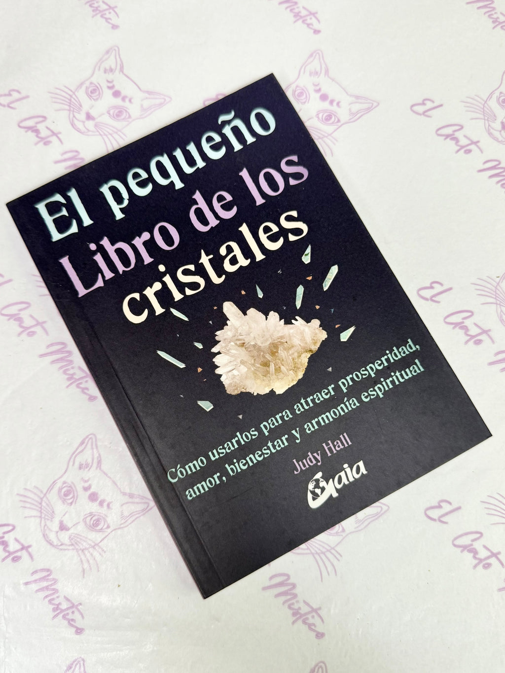 El pequeño Libro de los Cristales | Cómo usarlos para atraer prosperidad, amor, bienestar y armonía espiritual