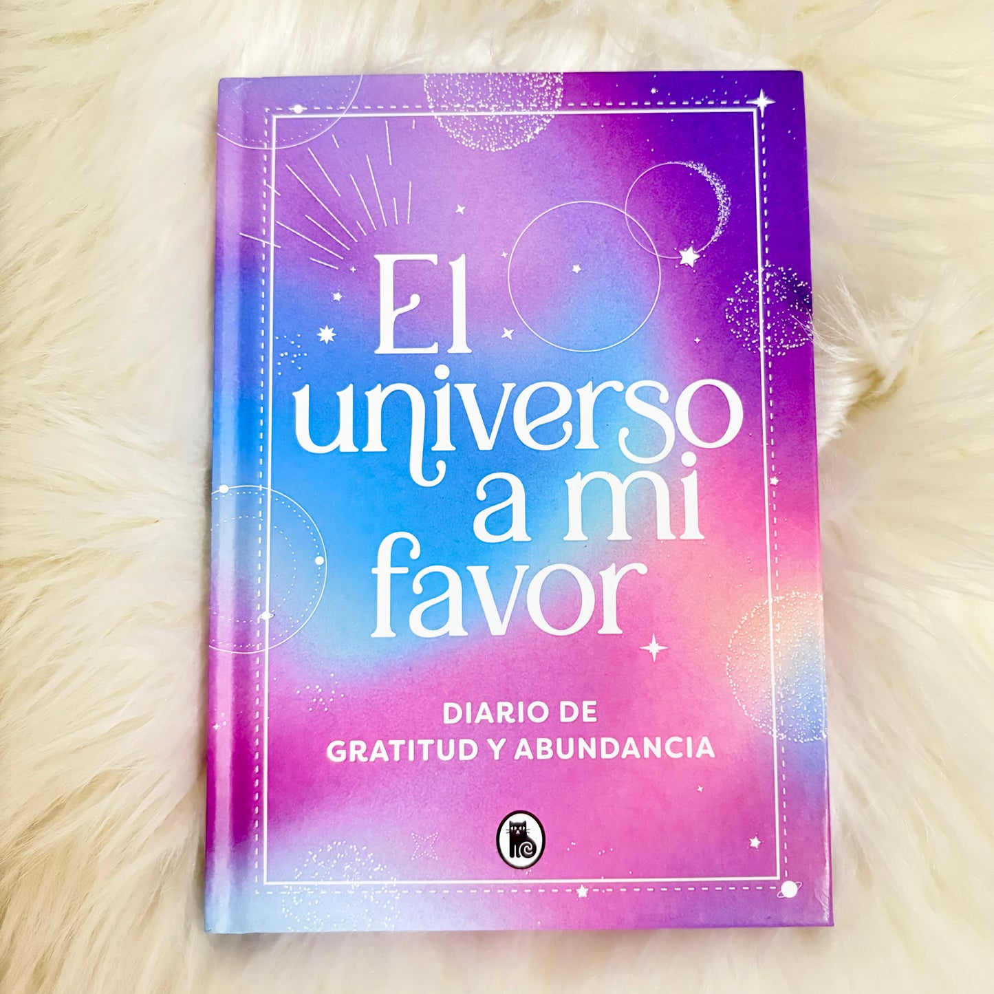 El universo a mi favor. Diario de gratitud y abundancia