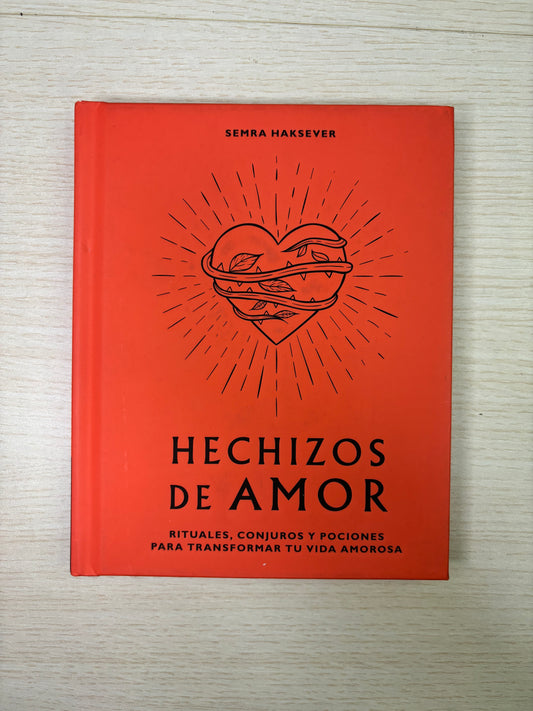 Hechizos de amor - Rituales, conjuros y pociones para transformar tu vida amorosa