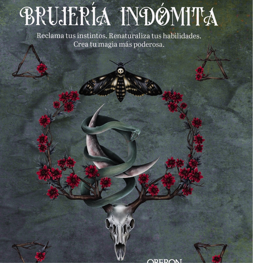 Brujería Indómita. Renaturaliza tus habilidades. Crea tu magia más poderosa *