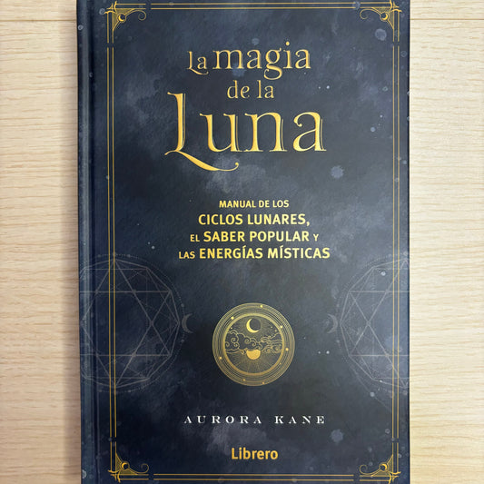 La magia de la luna - Manual de los ciclos lunares, el saber popular y las energías místicas