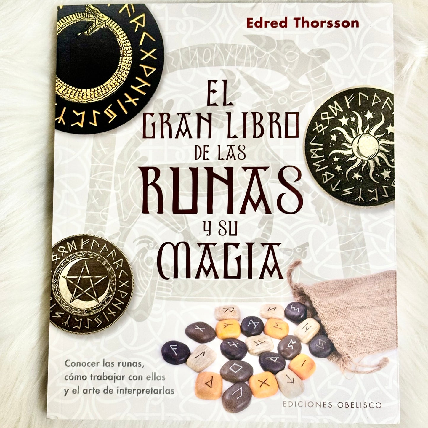 El Gran Libro De Las Runas y su Magia: Conocer Las Runas, Cómo Trabajar Con Ellas y El Arte De Interpretarlas