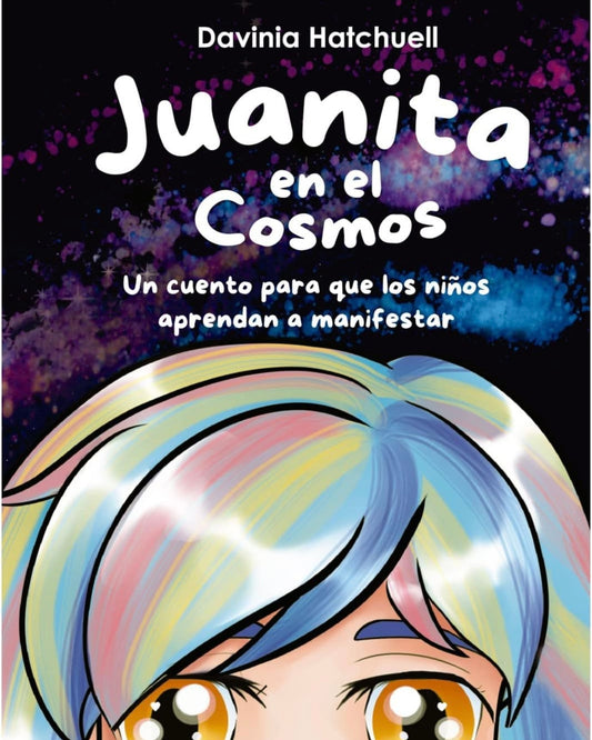 Juanita en el Cosmos - un cuento para que los niños aprendan a manifestar