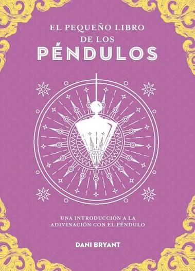 El pequeño libro de los Péndulos | Una introducción a la Adivinación con el Péndulo