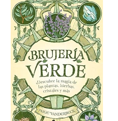 Brujería Verde. Descubre la magia de las plantas, hierbas cristales y más